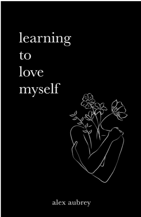 Black cover of Learning To Love Myself by alex aubrey, with white type and a line drawing of a person and flowers